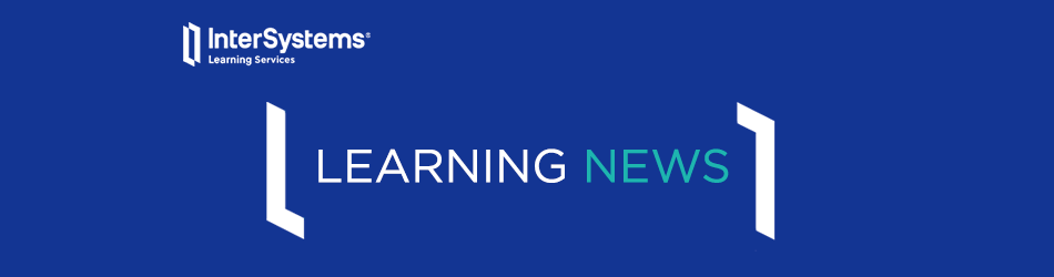 InterSystems Learning Services: Learning News