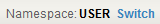 Switch link next to Namespace: USER