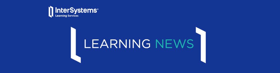 InterSystems Learning Services: Learning News